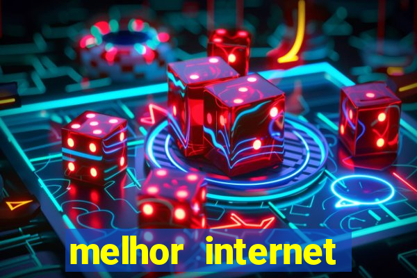 melhor internet para jogar online